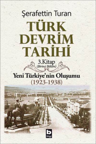 Türk Devrim Tarihi 3. Kitap - Yeni Türkiye'nin Oluşumu (Birinci Bölüm)
